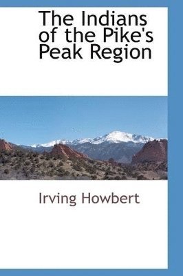 The Indians of the Pike's Peak Region 1