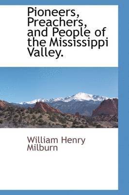 Pioneers, Preachers, and People of the Mississippi Valley. 1