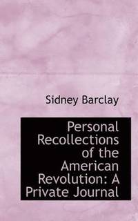 bokomslag Personal Recollections of the American Revolution: A Private Journal