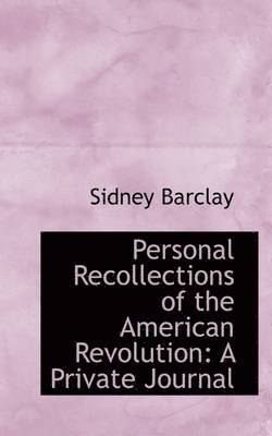 Personal Recollections of the American Revolution 1