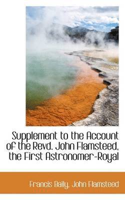 F.R.S. Baily, Francis - Supplement to the Account of the Revd. John Flamsteed, the First Astronomer-Royal, Häftad