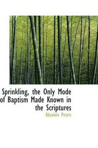 bokomslag Sprinkling, the Only Mode of Baptism Made Known in the Scriptures