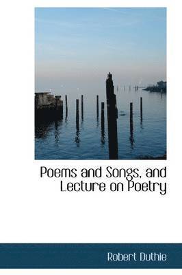 bokomslag Poems and Songs, and Lecture on Poetry