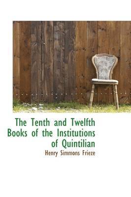 The Tenth and Twelfth Books of the Institutions of Quintilian 1