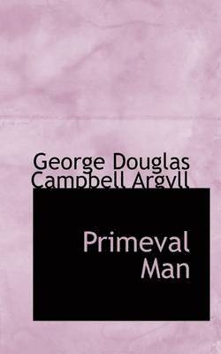 George Douglas Campbell Argyll - Primeval Man, Häftad