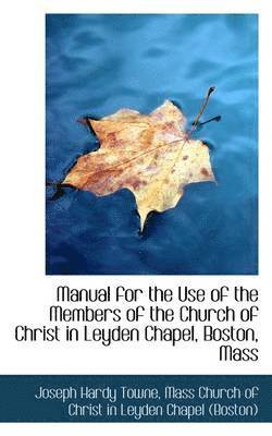 Joseph Hardy Towne - Manual for the Use of the Members of the Church of Christ in Leyden Chapel, Boston, Mass, Inbunden