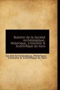 bokomslag Bulletin de La Soci T Arch Ologique, Historique, Litt Raire & Scientifique Du Gers