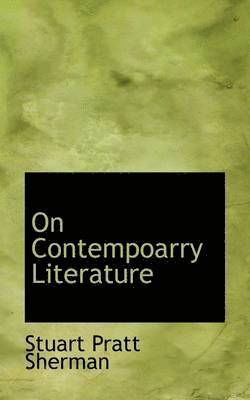 Stuart Pratt Sherman - On Contempoarry Literature, Häftad