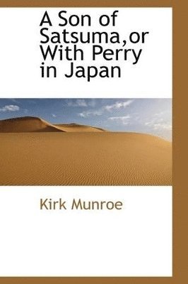 A Son of Satsuma, or with Perry in Japan 1