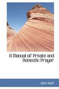 bokomslag A Manual of Private and Domestic Prayer