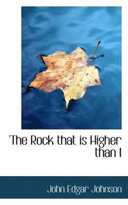 The Rock That Is Higher Than I 1