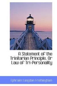 bokomslag A Statement of the Trinitarian Principle, Or Law of Tri-Personality