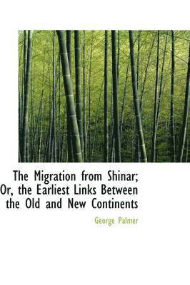 The Migration from Shinar; Or, the Earliest Links Between the Old and New Continents 1