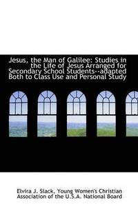 bokomslag Jesus, the Man of Galilee: Studies in the Life of Jesus Arranged for Secondary School Students--Adap