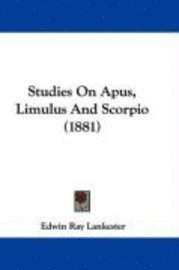 Edwin Ray Lankester - Studies On Apus, Limulus And Scorpio (1881), Inbunden