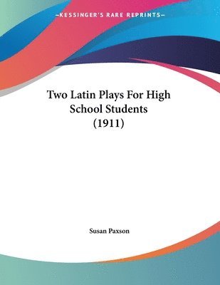 Susan Paxson - Two Latin Plays For High School Students (1911), Häftad