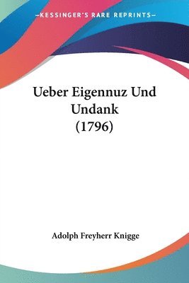 Adolph Freyherr Knigge - Ueber Eigennuz Und Undank (1796), Häftad
