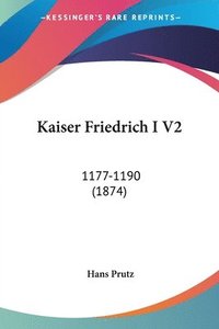 bokomslag Kaiser Friedrich I V2: 1177-1190 (1874)
