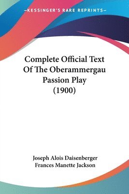 bokomslag Complete Official Text of the Oberammergau Passion Play (1900)