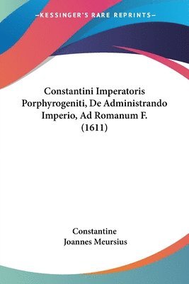 Constantini Imperatoris Porphyrogeniti, de Administrando Imperio, Ad Romanum F. (1611) 1