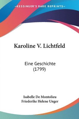 bokomslag Karoline V. Lichtfeld: Eine Geschichte (1799)