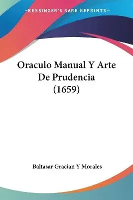 Baltasar Gracian y Morales - Oraculo Manual Y Arte De Prudencia (1659), Häftad. Tillgänglighet: Lägg i varukorg