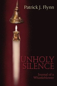 bokomslag Unholy Silence, Journal of a Whistleblower