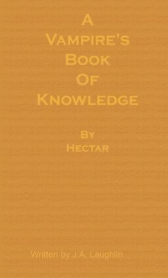 J.A. Laughlin, J. a. Laughlin, J. A. Laughlin - Vampire's Book of Knowledge by Hectar, Häftad