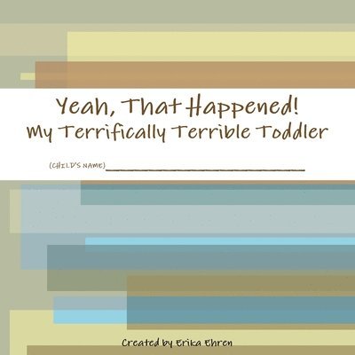 Yeah, That Happened: My Terrifically Terrible Toddler