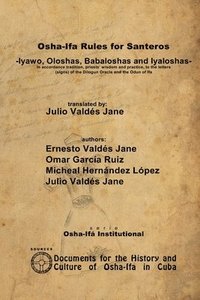 bokomslag Osha-Ifa Rules for Santeros -Iyawo, Oloshas, Babaloshas and Iyaloshas- In accordance tradition, priests' wisdom and practice, to the letters (signs) of the Dilogun Oracle and the Odun of Ifa