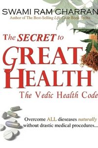 bokomslag The Secret to Great Health - The Vedic Health Code