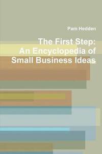 bokomslag The First Step: An Encyclopedia of Small Business Ideas