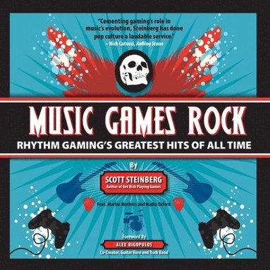 Scott Steinberg - Music Games Rock: Rhythm Gaming's Greatest Hits of All Time, Häftad