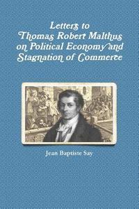 bokomslag Letters to Thomas Robert Malthus on Political Economy and Stagnation of Commerce