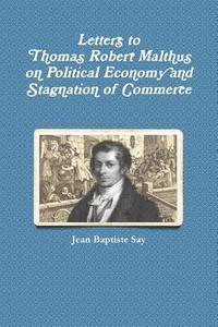 bokomslag Letters to Thomas Robert Malthus on Political Economy and Stagnation of Commerce