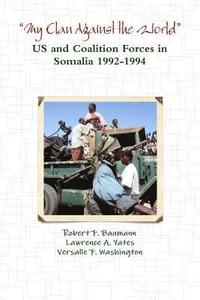 bokomslag My Clan Against the World - US and Coalition Forces in Somalia 1992-1994