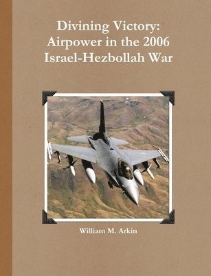 Divining Victory: Airpower in the 2006 Israel-Hezbollah War 1