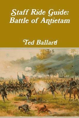 Staff Ride Guide: Battle of Antietam 1