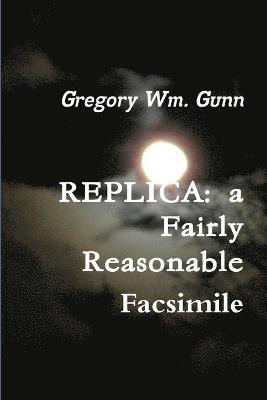 REPLICA: a Fairly Reasonable Facsimile 1