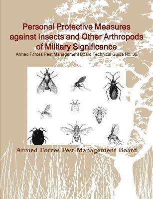 bokomslag Personal Protective Measures against Insects and Other Arthropods of Military Significance:   Armed Forces Pest Management Board Technical Guide No. 36