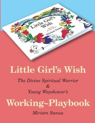 Little Girl's Wish, The Divine Spiritual Warrior & Young Wayshower's Working-playbook 1