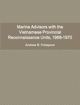 Andrew R. Finlayson - Marine Advisors with the Vietnamese Provincial Reconnaissance Units, 1966-1970, Häftad