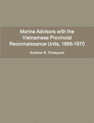 Marine Advisors with the Vietnamese Provincial Reconnaissance Units, 1966-1970 1