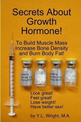 Secrets About Growth Hormone To Build Muscle Mass, Increase Bone Density, And Burn Body Fat! 1