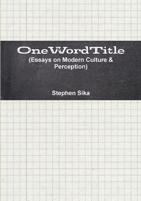 OneWordTitle (Essays on Modern Culture & Perception) 1