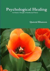 bokomslag Psychological Healing: An Islamic Thought of Intellectual Fitness