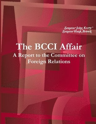 The BCCI Affair: A Report to the Committee on Foreign Relations 1