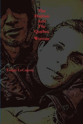 Teejay LeCapois, Teejay Lecapois - Haitian And The Quebec Woman, Häftad