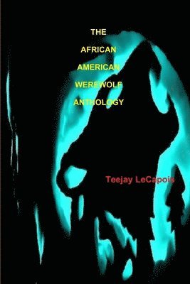 Teejay LeCapois, Teejay Lecapois - African American Werewolf Anthology, Häftad