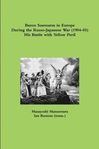 bokomslag Baron Suematsu in Europe During the Russo-Japanese War (1904-5) His Battle with Yellow Peril